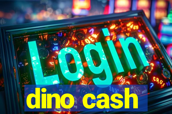 dino cash